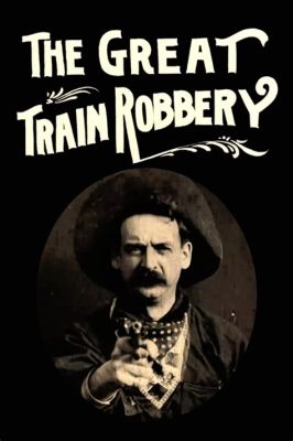 The Great Train Robbery! A Thrilling Western Adventure Featuring the Legendary Maurice Costello!